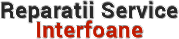Service Interfoane | Reparatii Interfoane Bucuresti